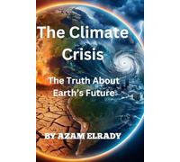 The Climate Crisis: The Truth About Earth’s Future