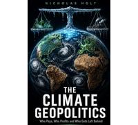 THE CLIMATE GEOPOLITICS: Who Pays, Who Profits and Who Gets Left Behind (The Global Fault Lines Series)