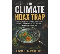 The Climate Hoax Trap: Conspiracy Claims Behind Climate Denial, Disaster Rumors, Fossil Fuel Influence, and Media Manipulation