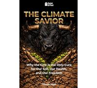 THE CLIMATE SAVIOR: Why the Cow is the Only Cure for Our Soil, Our Health, and Our Freedom (Umwelt, Ernährung & Biologische Autarkie)