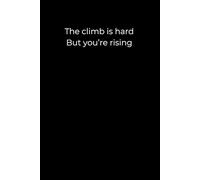 The Climb Is Hard, But You’re Rising: A 6x9 Minimalist Black Journal for Personal Growth, Emotional Strength, and Quiet Persistence