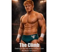 The Climb: No Break Volume II: Getting to the top always carries a cost. | A pro wrestling novel (No Break: Up Close In the Ring and After | Pro Wrestling Novels)