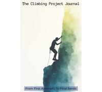 The Climbing Project Journal: Logbook with Easy To Read Print about Lead Climbs, Bouldering, and Trad Climbs | 6x9 inches, 161 Pages | 75 Log Pages... Gift for Climbers, Boulderers, and Mountaineers