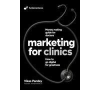 The Clinic Growth System: How Doctors Build Trust, Attract the Right Patients, and Scale Beyond Consultation Income
