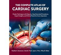 THE CLINICAL ATLAS OF CARDIAC ANATOMY: A Comprehensive Visual Guide to Heart Structure, Pathology, and Interventional Approaches