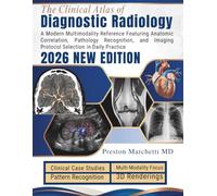 The Clinical Atlas of Diagnostic Radiology: A Modern Multimodality Reference Featuring Anatomic Correlation, Pathology Recognition, and Imaging Protocol Selection in Daily Practice