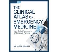 THE CLINICAL ATLAS OF EMERGENCY MEDICINE: From Clinical Assessment to Therapeutic Planning.