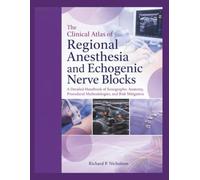 THE CLINICAL ATLAS OF REGIONAL ANESTHESIA AND ECHOGENIC NERVE BLOCKS: A Detailed Handbook of Sonographic Anatomy, Procedural Methodologies, and Risk Mitigation