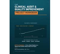The Clinical Audit & Quality Improvement Project Workbook: 60 Fill-In Templates - From a Ward Problem to a Signed-Off, Portfolio-Ready Audit & QI ... Practice & Applied Research Workbooks)