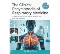 The Clinical Encyclopedia of Respiratory Medicine: A Practical Guide to Lung Disease Diagnosis and Clinical Management