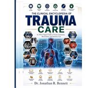 THE CLINICAL ENCYCLOPEDIA OF TRAUMA CARE: An ATLS-Aligned Guide to Trauma Assessment, Resuscitation, and Operative Care