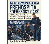 The Clinical Handbook of Prehospital Emergency Care: A 2026 Field Reference for Patient Assessment, Trauma Management, plus Advanced Life Support in EMS Practice