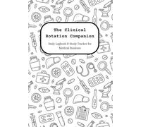 The Clinical Rotation Companion: A Daily Logbook and Study Journal for Medical Students to Track Patient Cases, Clinical Skills, and Reflections During Hospital Rotations
