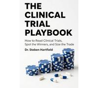 The Clinical Trial Playbook: How to Read Clinical Trials, Spot the Winners, and Size the Trade