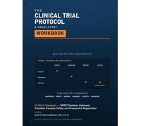 The Clinical Trial Protocol & Regulatory Workbook: 63 Fill-In Templates - SPIRIT Skeleton, Estimand, Schedule, Consent, Safety, and Prospective ... Practice & Applied Research Workbooks)