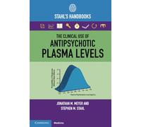 The Clinical Use of Antipsychotic Plasma Levels: Stahl's Handbooks (Stahl's Essential Psychopharmacology Handbooks)