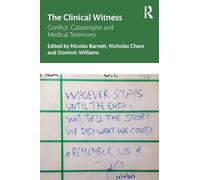 The Clinical Witness: Conflict, Catastrophe and Medical Testimony