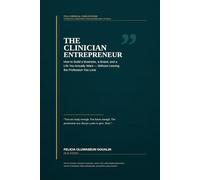 The Clinician Entrepreneur: How to Build a Business, a Brand, and a Life You Actually Want -Without Leaving the Profession You Love