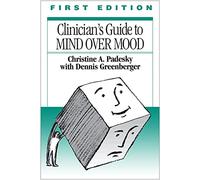 The Clinician's Guide to CBT Using Mind Over Mood, First Edition