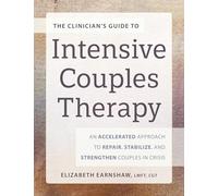The Clinicianæs Guide to Intensive Couples Therapy: An Accelerated Approach to Repair, Stabilize, and Strengthen Couples in Crisis