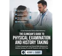 The Clinician's Guide to Physical Examination and History Taking: A Comprehensive Patient Assessment and Clinical Skills Reference for Medical, Nursing, PA, and NP Students with OSCE Prep