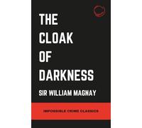 The Cloak of Darkness (Impossible Crime Classics)