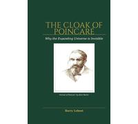 The Cloak of Poincaré: Why the Expanding Universe is Invisible (How The Universe Works Series (ACRE Field Theory and The Universal Properties of Acceleration))