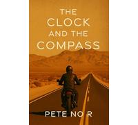 The Clock and the Compass: Raw, Funny, and Sometimes Uncomfortable Tales from a Life Lived on the Edge