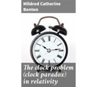 The Clock Problem (clock Paradox) In Relativity (ebook)
