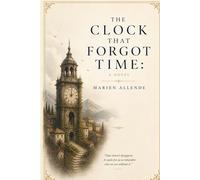 THE CLOCK THAT FORGOT TIME: A NOVEL
