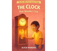 The Clock That Wouldn’t Tick (The Boy Who Fixes Broken Things Series)