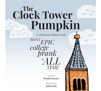 The Clock Tower Pumpkin: A Whimsical Tribute to the Most Epic College Prank of All Time
