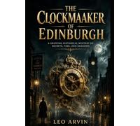 THE CLOCKMAAKER OF EDINBURGH: A Gripping Historical Mystery of Secrets, Time, and Shadows