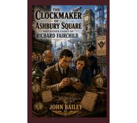 The Clockmaker of Ashbury Square: And Other Cases of Richard Fairchild (The Aurigan Conflict)