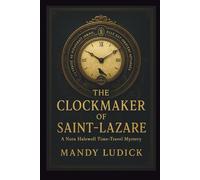 The Clockmaker of Saint-Lazare: A Nora Halewell Time-Travel Mystery