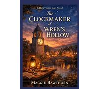 THE CLOCKMAKER OF WREN’S HOLLOW (Hawthorn Arc Novels)