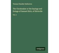 The Clockmaker or the Sayings and Doings of Samuel Slick, of Slickville: Vol. 2
