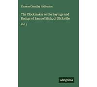 The Clockmaker or the Sayings and Doings of Samuel Slick, of Slickville: Vol. 3