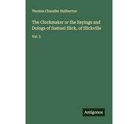 The Clockmaker or the Sayings and Doings of Samuel Slick, of Slickville: Vol. 3