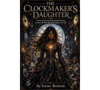 THE CLOCKMAKER’S DAUGHTER: A Story of Time Unraveling, Forgotten Lives, and the Girl Who Was Never Meant to Be Free