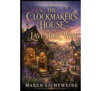 The Clockmaker's House in the Lavender Wind: The Valley of Quiet Wonders - Book 4