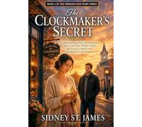 The Clockmaker's Secret: A Heartwarming Time Travel Romance About Lost Time, Hidden Truths, and Love in a Small Town That Refuses to Be Forgotten (Timeless Love Story Series)