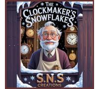 The Clockmaker's Snowflakes: A Heartwarming Story About the Gift of Kindness and Helping Others