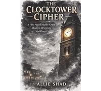 The Clocktower Cipher: A Fast-Paced Middle Grade Mystery Thriller of Secrets and Power (The Middle School Mystery Series)