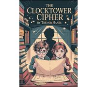The Clocktower Cipher: A Gripping Mystery Adventure for Kids Ages 8-12: An Action-Packed Detective Story Full of Puzzles, Clues, and Secrets, Perfect ... Ages 10-12 and Cur (WonderWhirl Chronicles)