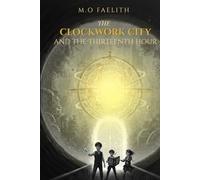 The Clockwork City and the thirteen hour.: A Middle Grade Time Travel Adventure: Three Siblings and the Race to Save the Heart of Time (The Thorne Legacy: The Atlas of Oddities)