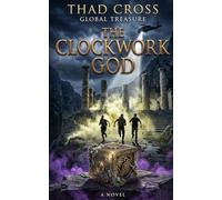 The Clockwork God: An Archaeological Action Thriller: 5 (Global Treasure)
