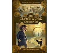 The Clockwork Labyrinth: An Ellie & Ninja Cat Adventure: 2 (The Adventures of Ellie & Ninja Cat)