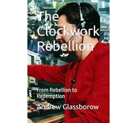The Clockwork Rebellion: From Rebellion to Redemption