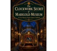 The Clockwork Secret of Marigold Museum: A Cozy Mystery Puzzle Library Casebook